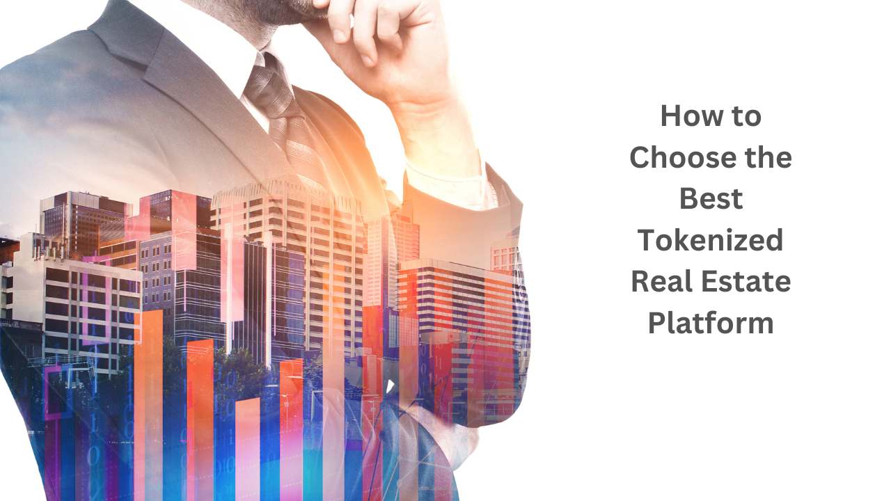 How to Choose the Best Tokenized Real Estate Platform