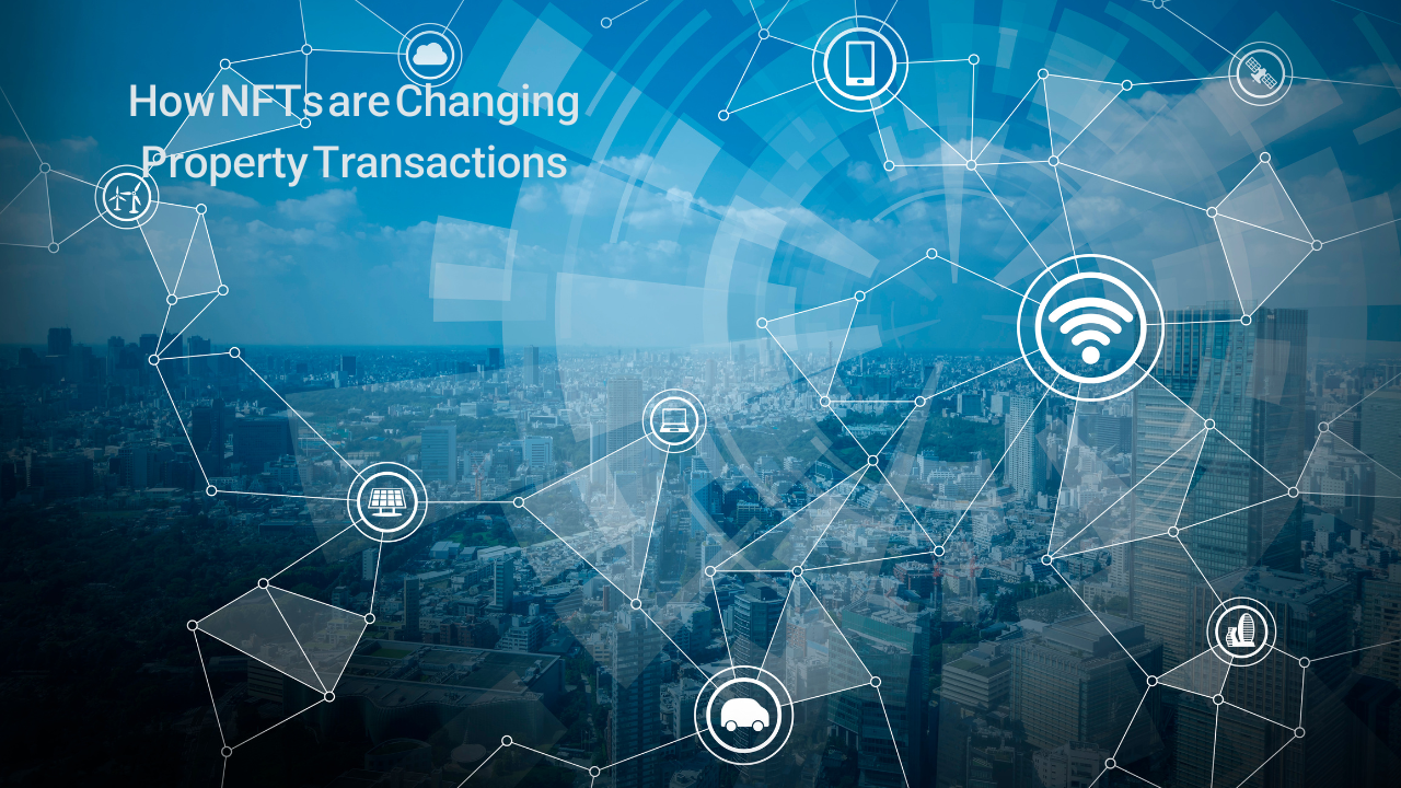 How NFTs are Changing Property Transactions