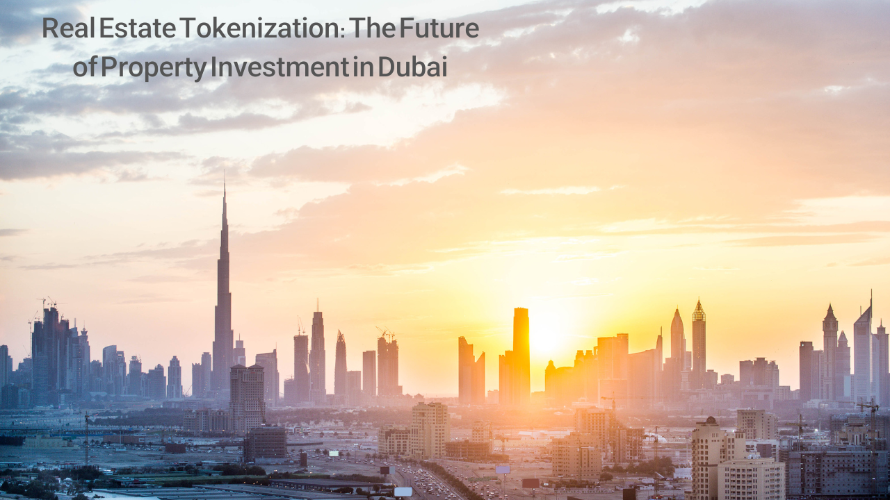 Real Estate Tokenization: The Future of Property Investment in Dubai