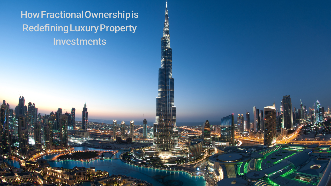 How Fractional Ownership is Redefining Luxury Property Investments