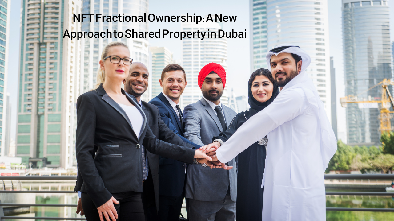 NFT Fractional Ownership: A New Approach to Shared Property in Dubai