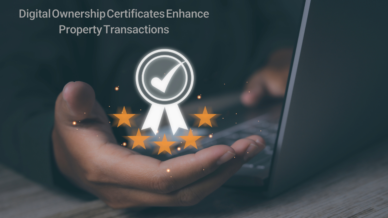 Digital Ownership Certificates Enhance Property Transactions