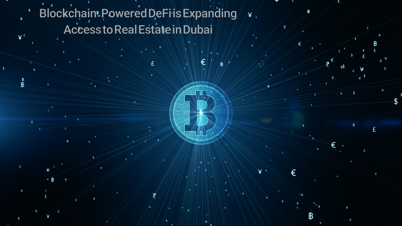 Blockchain Powered DeFi is Expanding Access to Real Estate in Dubai