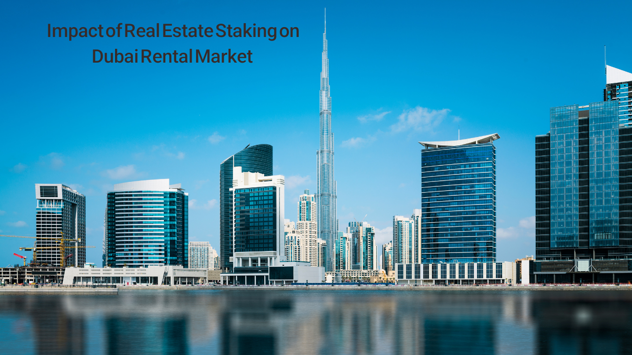 Impact of Real Estate Staking on Dubai Rental Market
