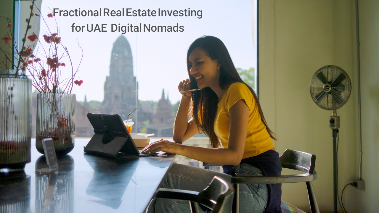 Fractional Real Estate Investing for UAE’s Digital Nomads