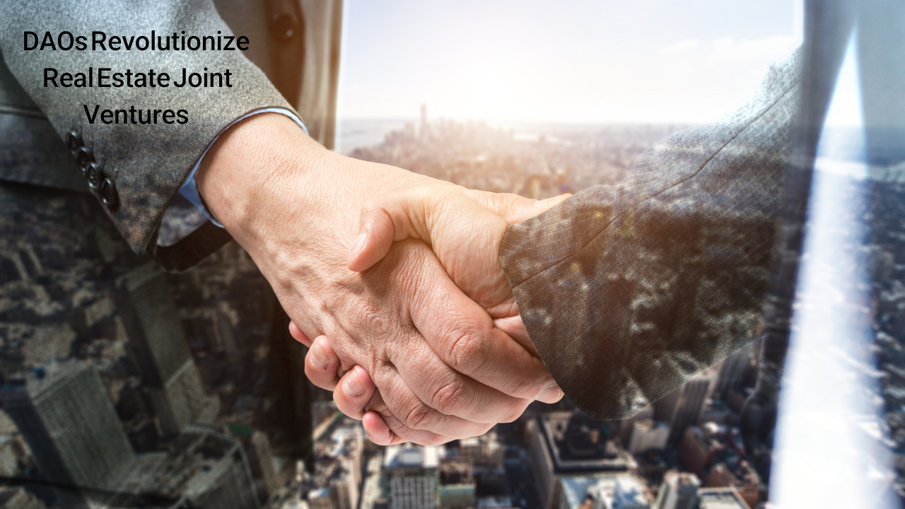 DAOs Revolutionize Real Estate Joint Ventures