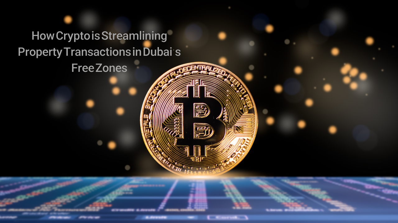 How Crypto is Streamlining Property Transactions in Dubai’s Free Zones