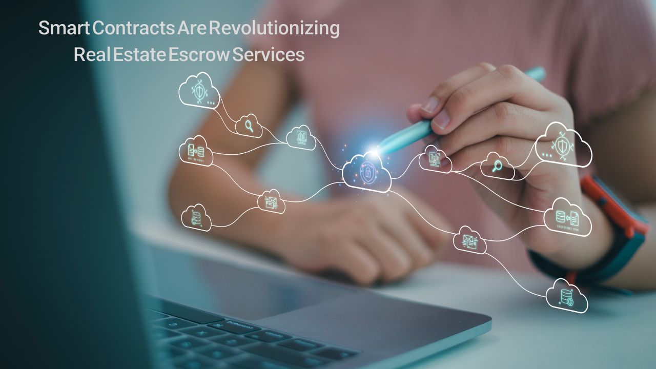Smart Contracts Are Revolutionizing Real Estate Escrow Services