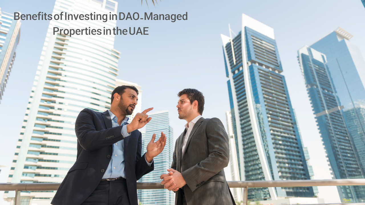 The Benefits of Investing in DAO-Managed Properties in the UAE