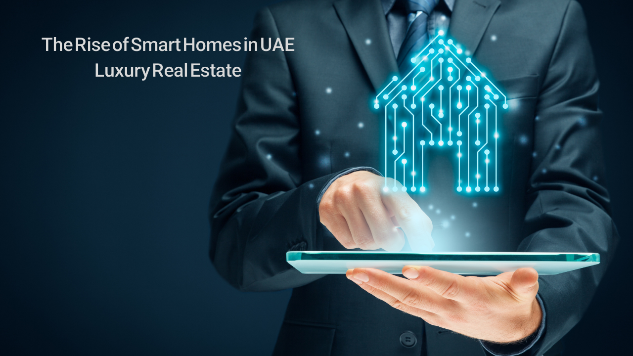 The Rise of Smart Homes in UAE Luxury Real Estate