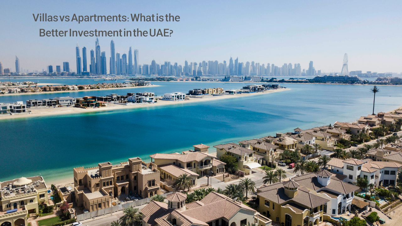 Villas vs Apartments: What’s the Better Investment in the UAE?