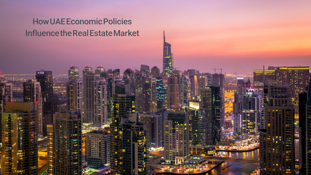 How UAE Economic Policies Influence the Real Estate Market