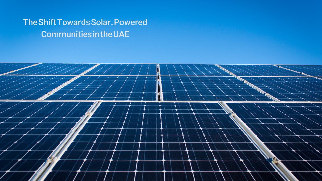 The Shift Towards Solar-Powered Communities in the UAE