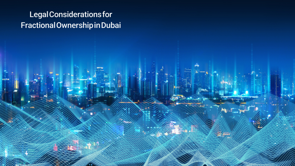 Legal Considerations for Fractional Ownership in Dubai