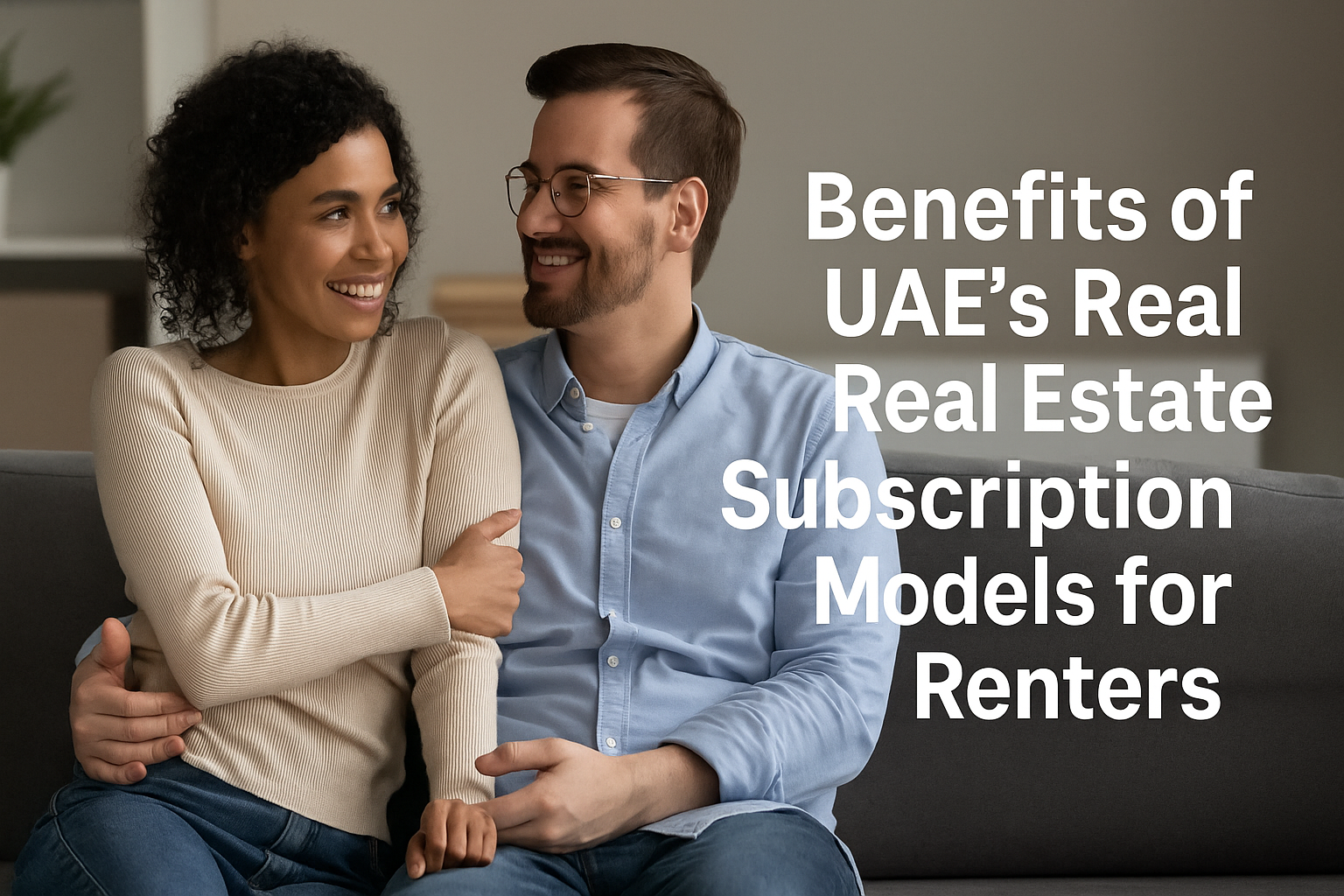 Benefits of UAE’s Real Estate Subscription Models for Renters