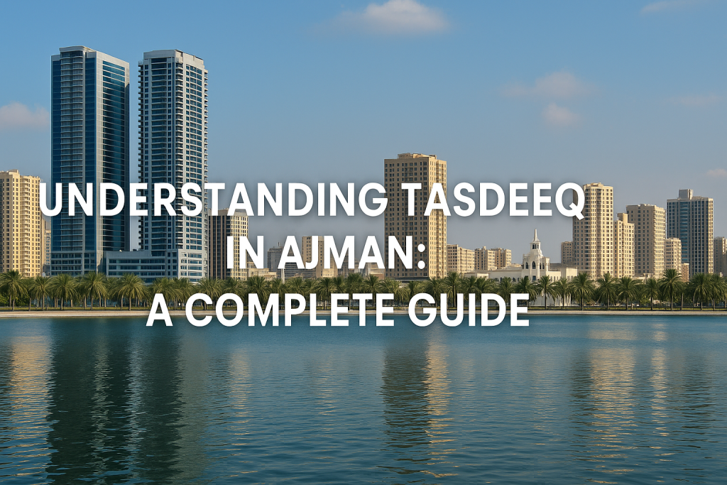 Understanding Tasdeeq in Ajman: A Complete Guide