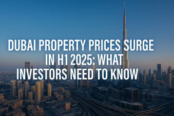 Dubai Property Prices Surge in H1 2025: What Investors Need to Know
