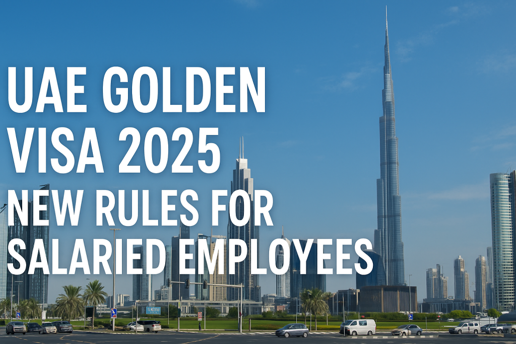 UAE Golden Visa 2025: New Rules for Salaried Employees