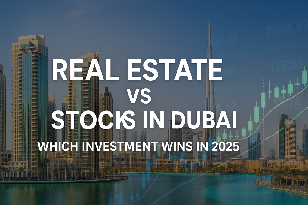 Real Estate vs Stocks in Dubai: Which Investment Wins in 2025
